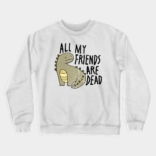 All My Friends Are Dead - cute retro Crewneck Sweatshirt
